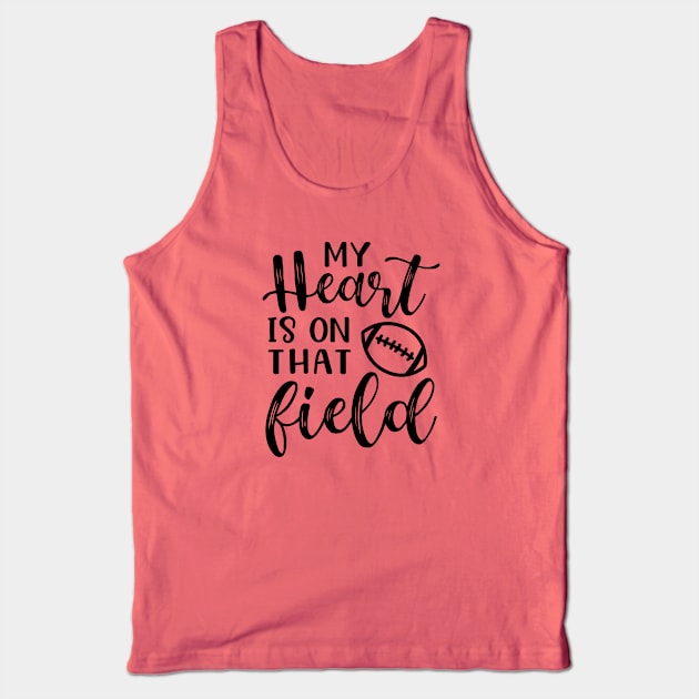 My Heart Is On That Field Football Mom Tank Top by GlimmerDesigns